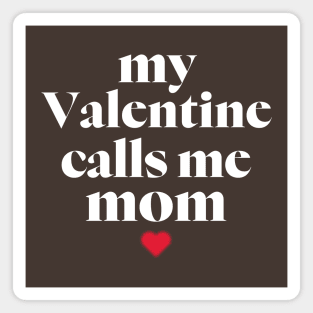 My Valentine Calls Me Mama! Family Valentines - Mommy Valentines day Magnet